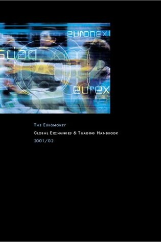Cover of The Euromoney Global Exchanges and Trading Handbook 2001/02