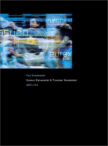 Book cover for The Euromoney Global Exchanges and Trading Handbook 2001/02