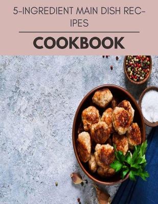 Book cover for 5-ingredient Main Dish Recipes Cookbook