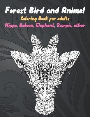 Book cover for Forest Bird and Animal - Coloring Book for adults - Hippo, Baboon, Elephant, Scorpio, other