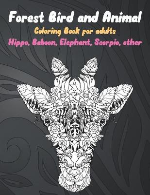 Cover of Forest Bird and Animal - Coloring Book for adults - Hippo, Baboon, Elephant, Scorpio, other