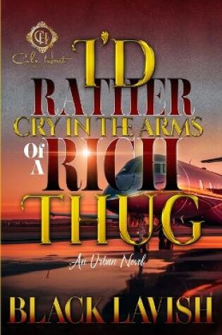 Cover of I'd Rather Cry In The Arms Of A Rich Thug