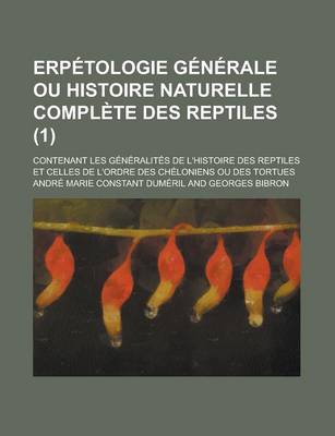 Book cover for Erpetologie Generale Ou Histoire Naturelle Complete Des Reptiles; Contenant Les Generalites de L'Histoire Des Reptiles Et Celles de L'Ordre Des Cheloniens Ou Des Tortues (1)