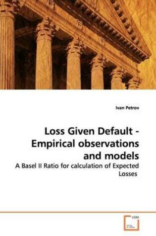 Cover of Loss Given Default - Empirical observations and models