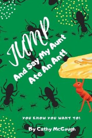Cover of Jump and Say My Aunt Ate an Ant