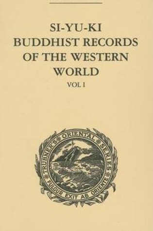 Cover of Si-Yu-KI Buddhist Records of the Western World: Translated from the Chinese of Hiuen Tsiang (A.D. 629) Vol I