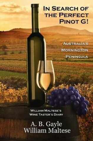 Cover of In Search of the Perfect Pinot G! Australia's Mornington Peninsula