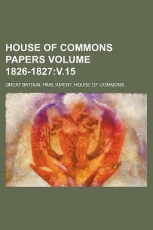 Cover of House of Commons Papers Volume 1826-1827