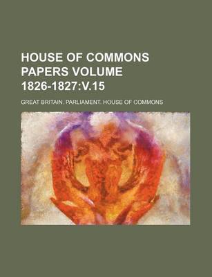 Book cover for House of Commons Papers Volume 1826-1827