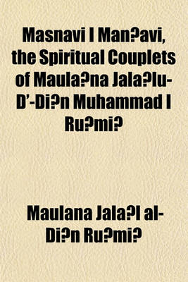 Book cover for Masnavi I Man AVI, the Spiritual Couplets of Maula Na Jala Lu-D'-Di N Muhammad I Ru Mi