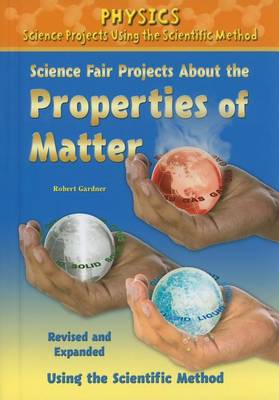 Book cover for Science Fair Projects about the Properties of Matter, Revised and Expanded Using the Scientific Method
