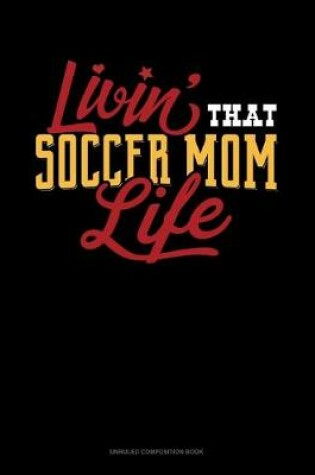 Cover of Livin' That Soccer Mom Life