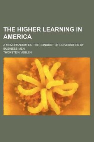 Cover of The Higher Learning in America; A Memorandum on the Conduct of Universities by Business Men