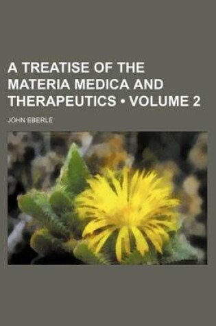 Cover of A Treatise of the Materia Medica and Therapeutics (Volume 2)