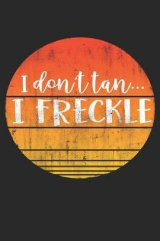 Cover of I Don't Tan...I Freckle