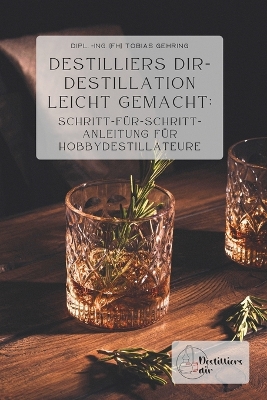 Book cover for Destilliers dir - Destillation leicht gemacht