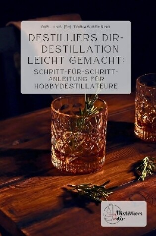 Cover of Destilliers dir - Destillation leicht gemacht