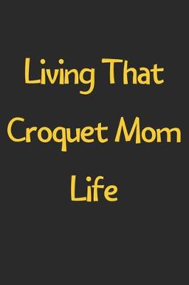 Book cover for Living That Croquet Mom Life