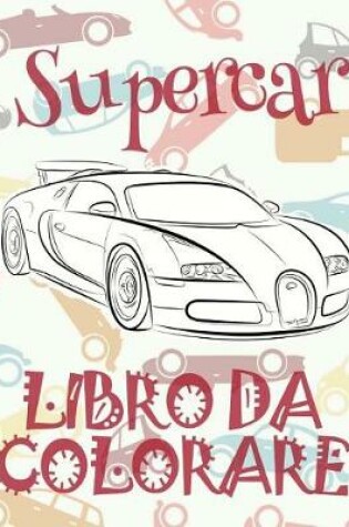 Cover of &#9996; Supercar &#9998; Auto Disegni da Colorare &#9998; Libro da Colorare In Età Prescolare &#9997; Libro da Colorare per I Bambini In Età Prescolare