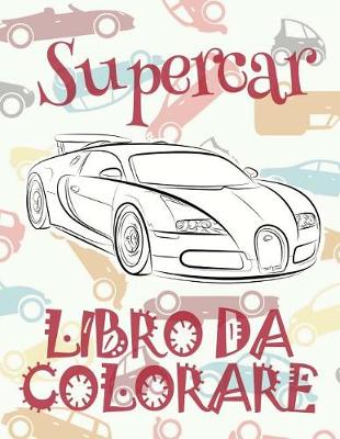 Cover of &#9996; Supercar &#9998; Auto Disegni da Colorare &#9998; Libro da Colorare In Età Prescolare &#9997; Libro da Colorare per I Bambini In Età Prescolare