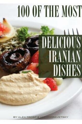 Cover of 100 of the Most Delicious Iranian Dishes