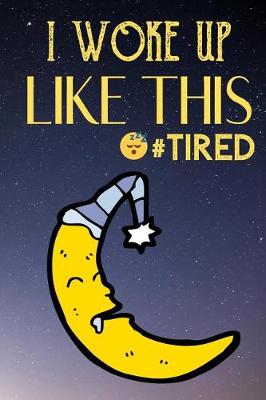 Book cover for I Woke Up Like This Tired