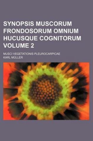 Cover of Synopsis Muscorum Frondosorum Omnium Hucusque Cognitorum Volume 2; Musci Vegetationis Pleurocarpicae