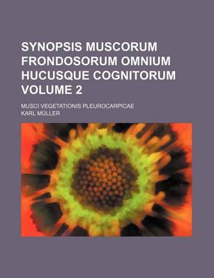 Book cover for Synopsis Muscorum Frondosorum Omnium Hucusque Cognitorum Volume 2; Musci Vegetationis Pleurocarpicae