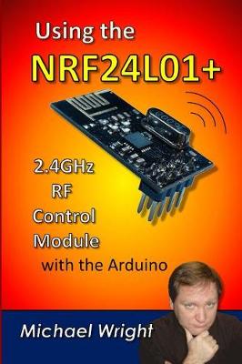 Book cover for Using the Nrf24l01 2.4ghz RF Control Module with the Arduino