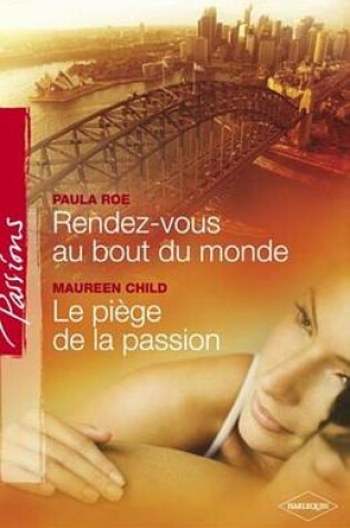 Cover of Rendez-Vous Au Bout Du Monde - Le Piege de La Passion (Harlequin Passions)