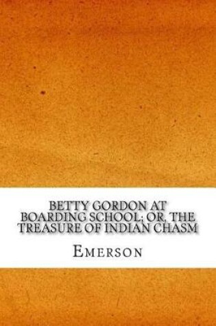 Cover of Betty Gordon at Boarding School; Or, The Treasure of Indian Chasm