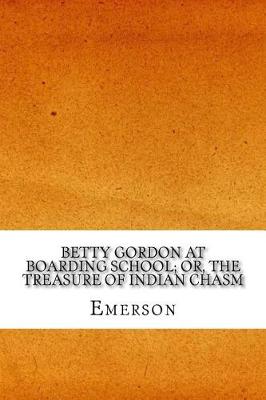 Book cover for Betty Gordon at Boarding School; Or, The Treasure of Indian Chasm