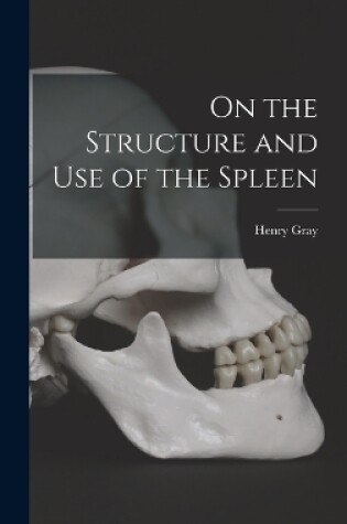 Cover of On the Structure and Use of the Spleen