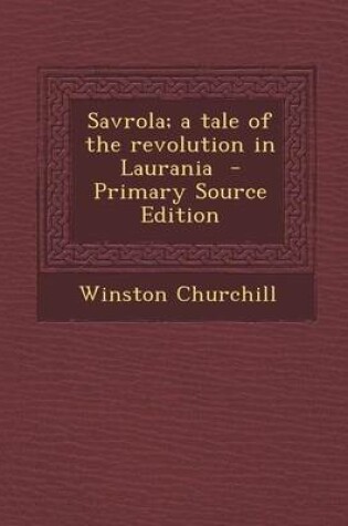 Cover of Savrola; A Tale of the Revolution in Laurania - Primary Source Edition