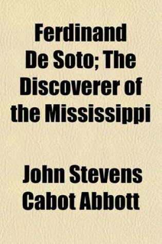 Cover of Ferdinand de Soto; The Discoverer of the Mississippi