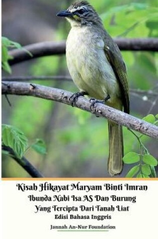 Cover of Kisah Hikayat Maryam Binti Imran Ibunda Nabi Isa AS Dan Burung Yang Tercipta Dari Tanah Liat Edisi Bahasa Inggris