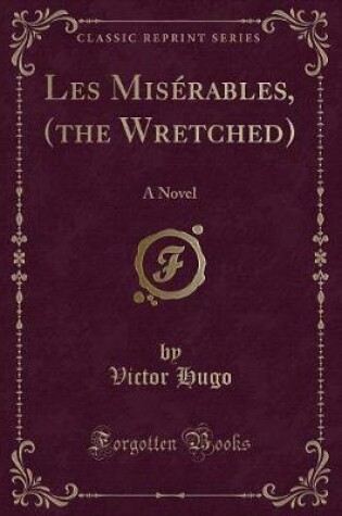 Cover of Les Misérables, (the Wretched)