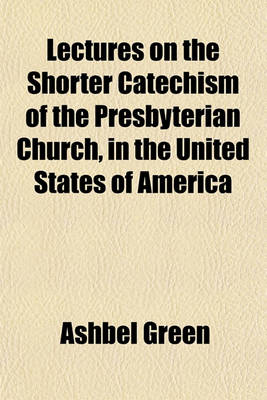 Book cover for Lectures on the Shorter Catechism of the Presbyterian Church, in the United States of America