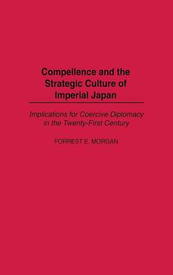 Book cover for Compellence and the Strategic Culture of Imperial Japan