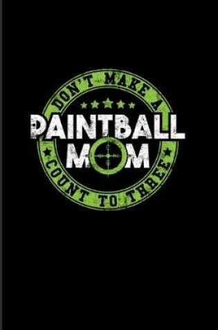 Cover of Don't Make A Painball-Mom Count To Three