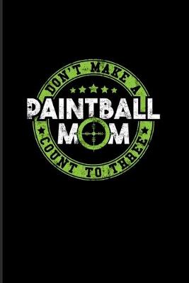 Book cover for Don't Make A Painball-Mom Count To Three