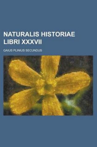 Cover of Naturalis Historiae Libri XXXVII