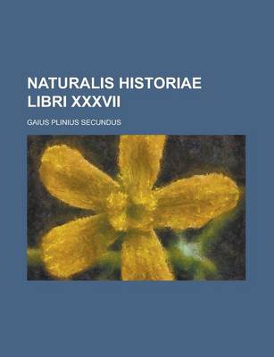 Book cover for Naturalis Historiae Libri XXXVII