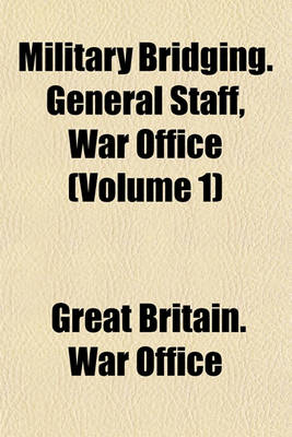 Book cover for Military Bridging. General Staff, War Office (Volume 1)