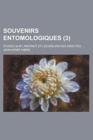 Cover of Souvenirs Entomologiques (3); Etudes Sur L'Instinct Et Les M Urs Des Insectes