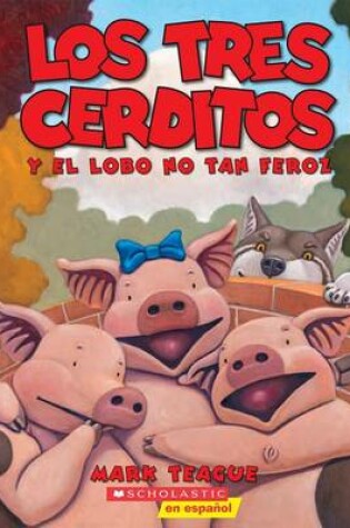 Cover of Los Tres Cerditos Y El Lobo No Tan Feroz (the Three Little Pigs and the Somewhat Bad Wolf)
