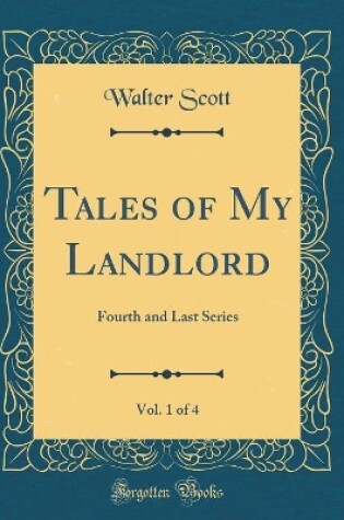 Cover of Tales of My Landlord, Vol. 1 of 4: Fourth and Last Series (Classic Reprint)