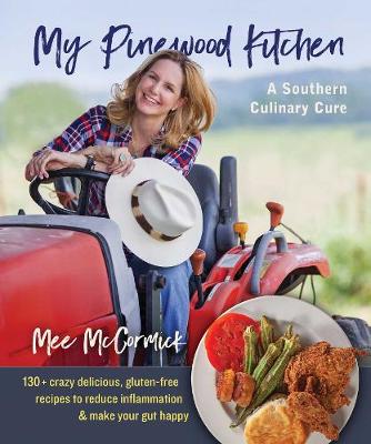 My Pinewood Kitchen, A Southern Culinary Cure by Mee McCormick