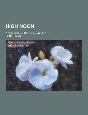 Book cover for High Noon; A New Sequel to Three Weeks