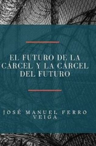 Cover of El futuro de la carcel y la carcel del futuro